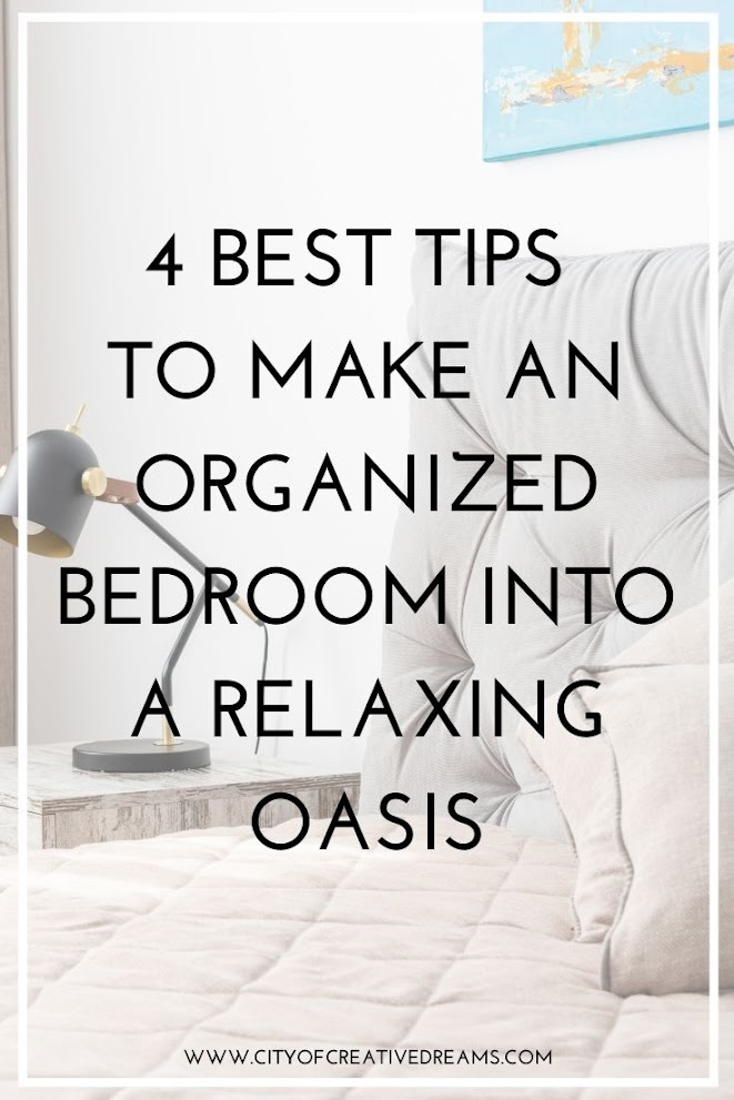 4 Best Tips to Make an Organized Bedroom into a Relaxing Oasis | City of Creative Dreams