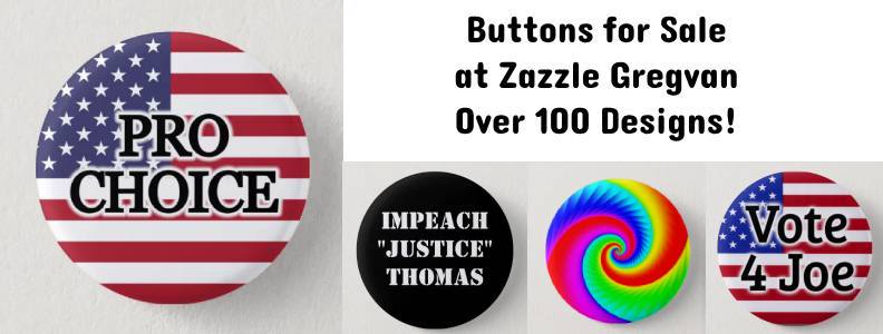 Buttons for Sale at Zazzle Gregvan - Vote 4 Joe - Pro Choice - Convict Trump