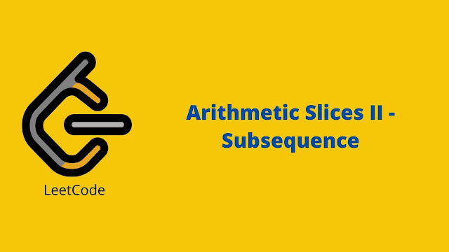 Leetcode Arithmetic Slices II - Subsequence problem solution