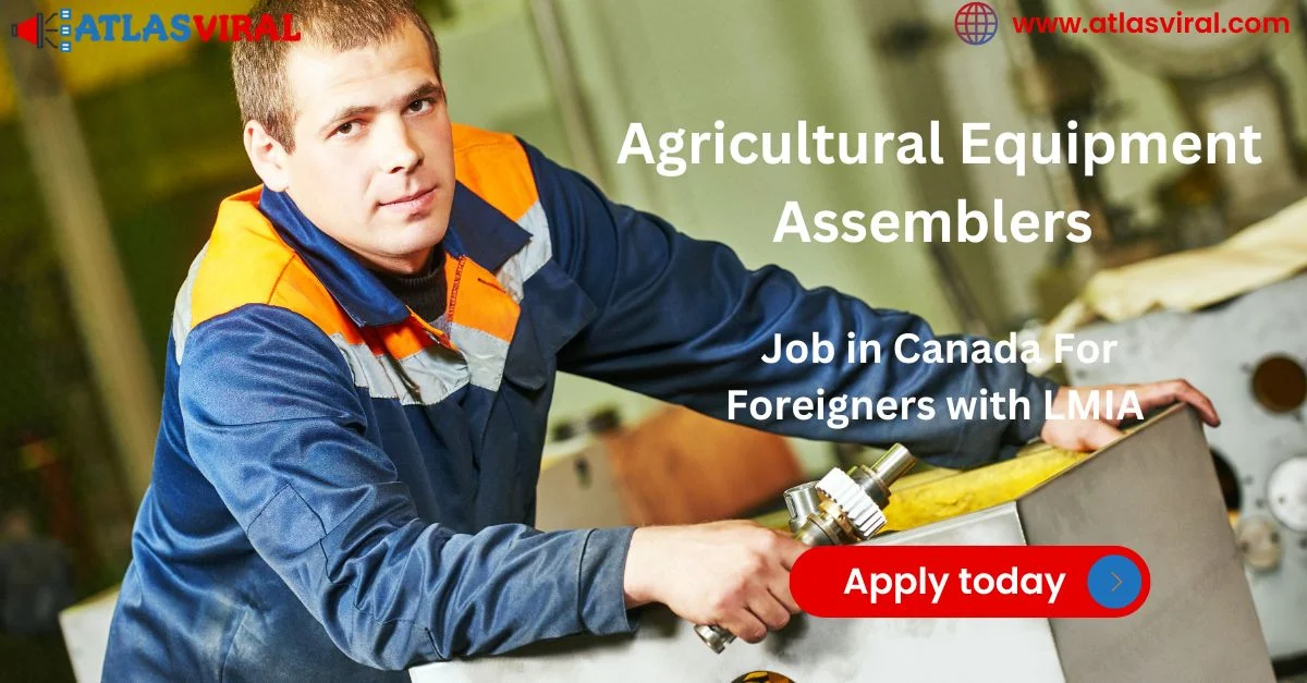 Agricultural Equipment Assemblers Required in Canada For Foreigners with LMIA