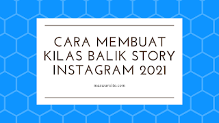 Cara Membuat Kilas Balik Story Instagram 2021