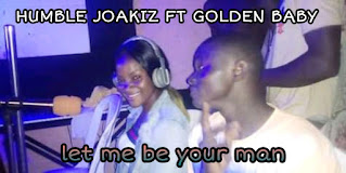 Humble joakiz ft Golden baby - let me be your man
