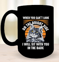 When You Cannot Look On The Bright Side, I Will Sit With You In The Dark - Text included beautiful Maine Coon Cat Mugs