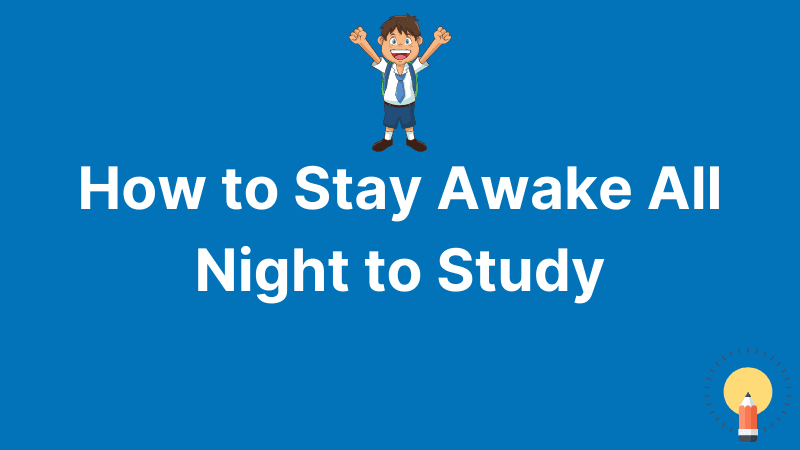 How to Stay Awake All Night to Study