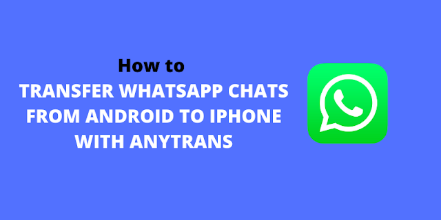 How to Transfer WhatsApp Chats from Android to iPhone with AnyTrans