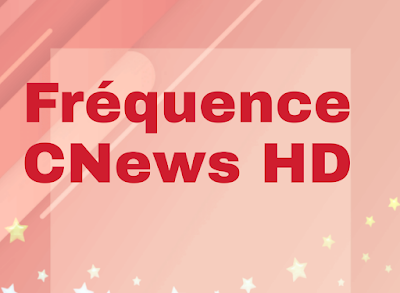 تردد قناة CNews HD على القمر الصناعي أسترا Astra لسنة 2023