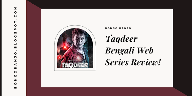 Taqdeer Bengali Web Series Review