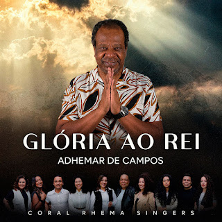 Baixar Música Gospel Glória Ao Rei - Adhemar De Campos, Coral Rhema Singers Mp3