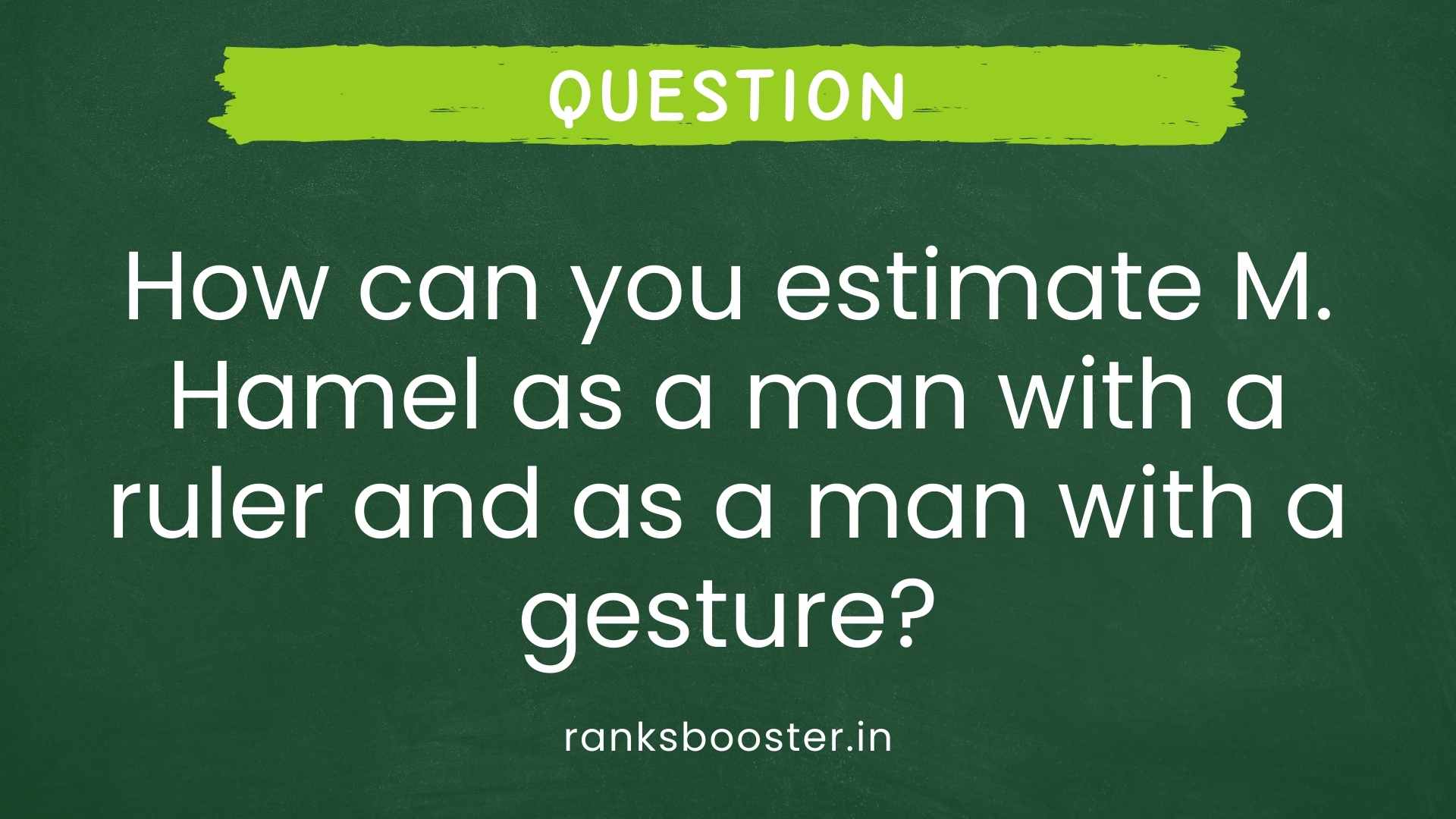 Question: How can you estimate M. Hamel as a man with a ruler and as a man with a gesture?