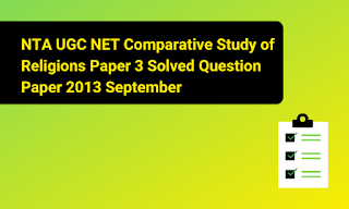 NTA UGC NET Comparative Study of Religions Paper 3 Solved Question Paper 2013 September