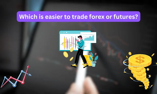 Which is easier to trade forex or futures?