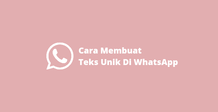 cara membuat teks unik di whatsapp, cara membuat tulisan unik di chatting whatsapp, membuat teks keren di whatsapp