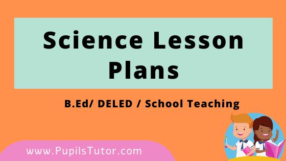 Science Lesson Plan For B.Ed And Deled 1st 2nd Year, School Teachers Class 4th To 12th In English Download PDF Free | Science Lesson Plans in English Class 1st 2nd 3rd 4th 5th 6th 7th 8th 9th 10th 11th 12th | Physics | Chemistry | Biology - www.pupilstutor.com