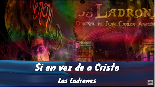 Pasodoble con LETRA "Si en vez de a Cristo". Comparsa "Los Ladrones" de Juan Carlos Aragón