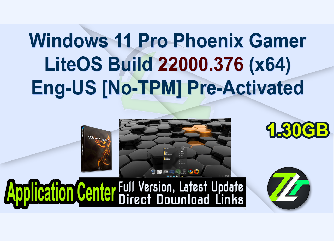 Windows 11 Pro Phoenix Gamer LiteOS Build 22000.376 (x64) Eng-US [No-TPM] Pre-Activated