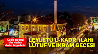 Leyletü'l-Kadr: İlahi Lütuf ve İkram Gecesi