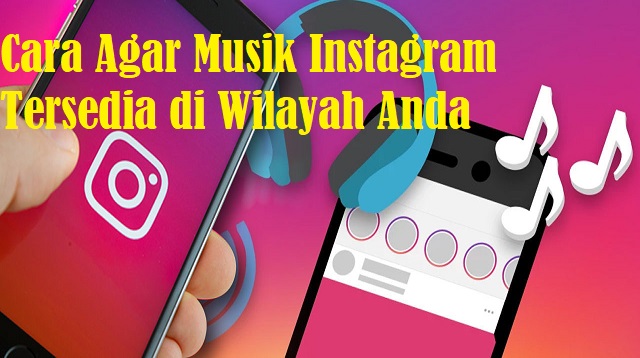 Cara Agar Musik Instagram Tersedia di Wilayah Anda