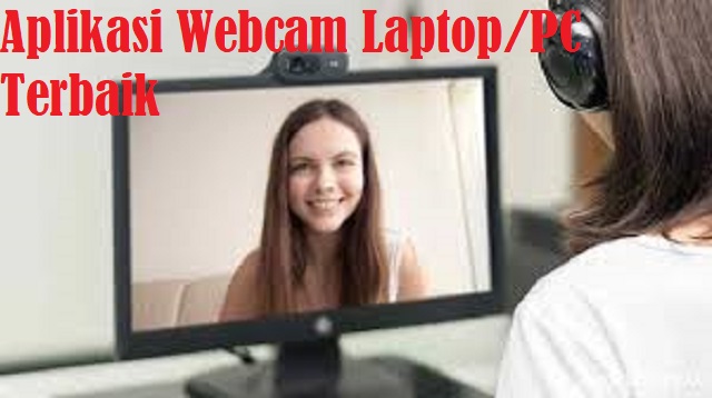 Aplikasi Webcam Laptop/PC Terbaik 2022 Ringan Gratis Untuk Windows