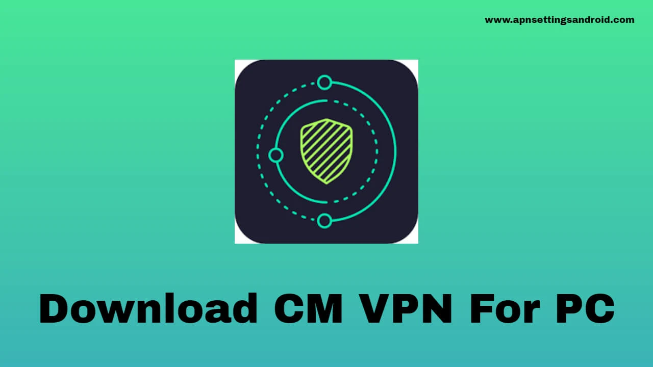Download CM VPN for PC