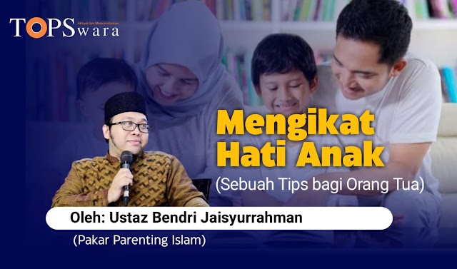 Mengikat Hati Anak (Sebuah Tips bagi Orang Tua)