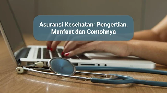 Asuransi Kesehatan Pengertian, Manfaat dan Contohnya