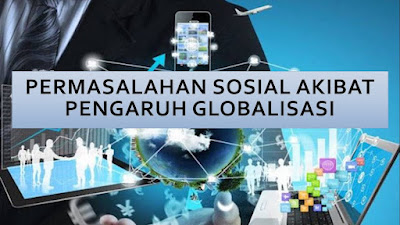 Permasalahan Sosial Akibat Pengaruh Globalisasi