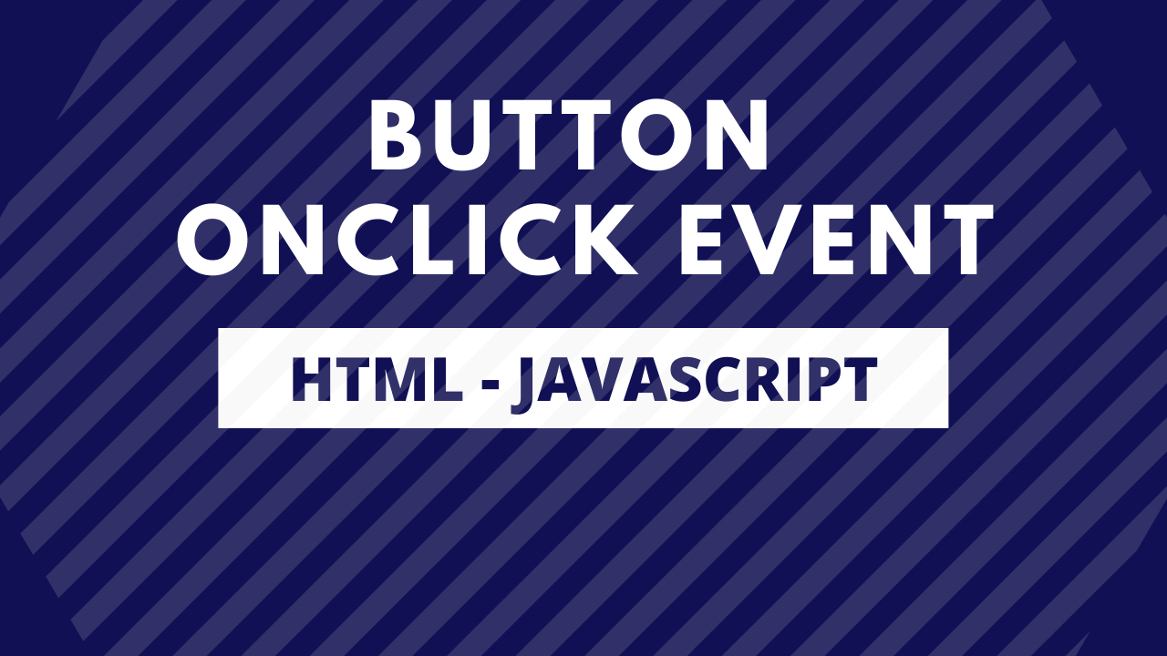 Add A Button OnClick Event In HTML and Javascript