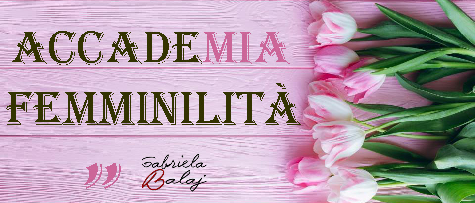 Gabriela Balaj ~ ACCADEmia FEMMINILITA'