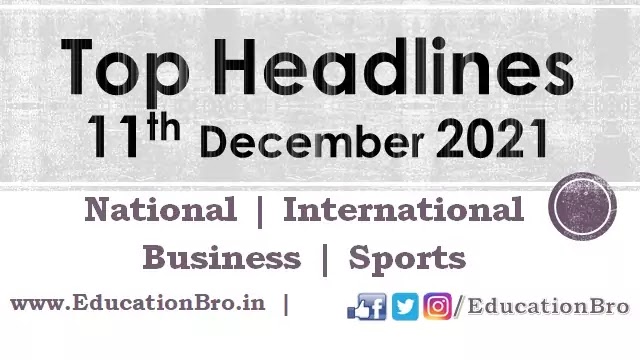 top-headlines-11th-december-2021-educationbro