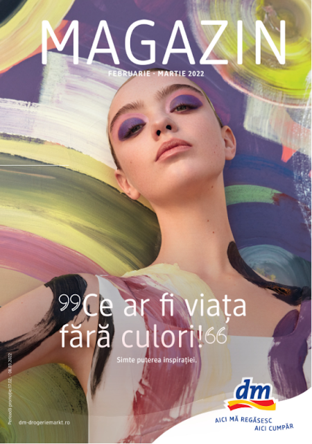 dm catalog- brosura- magazine 17.02 - 08.03 2022 → ”Ce ar fi viața fără culori!“