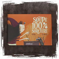 Une soupe 100% sorcière, de Simon Quitterie et Magali Le Huche (Editions Glénat, 2007), un livre pour enfant sur les monstres et halloween, humour peur- Chronique par Comptines et Belles Histoires