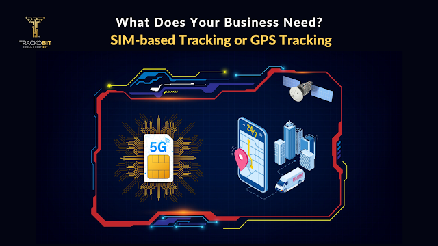 What Does Your Business Need: SIM-Based Tracking or GPS Tracking?