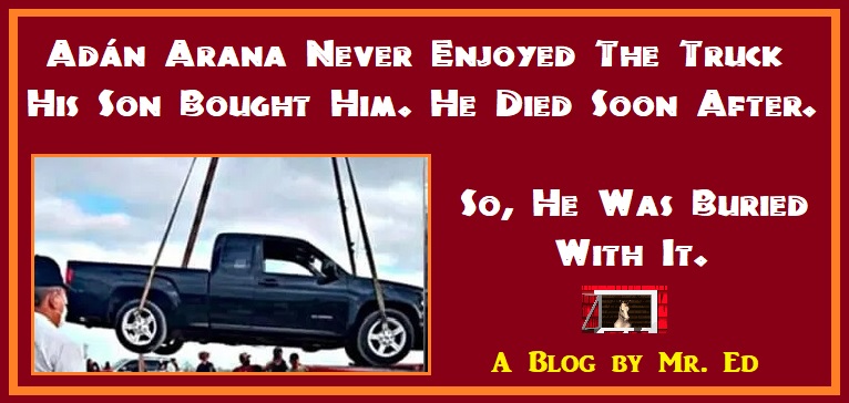 Adan Arana Was Buried With His Pickup Truck