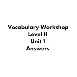 Vocabulary Workshop Level H Unit 1 Answers