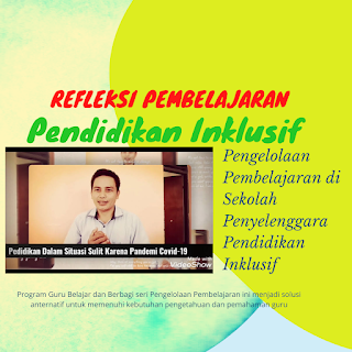 Refleksi Pelaksanaan pembelajaran bagi peserta didik berkebutuhan khusus (PDBK)