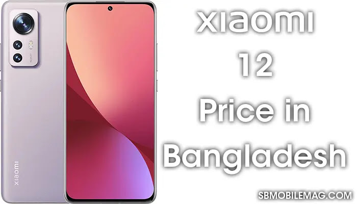 Xiaomi 12, Xiaomi 12 Price, Xiaomi 12 Price in Bangladesh