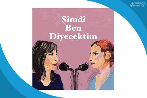 Şimdi Ben Diyecektim Podcast