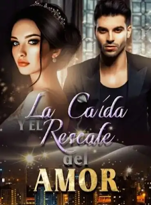 La Caída y el Rescate del Amor Novela Capítulo Completo