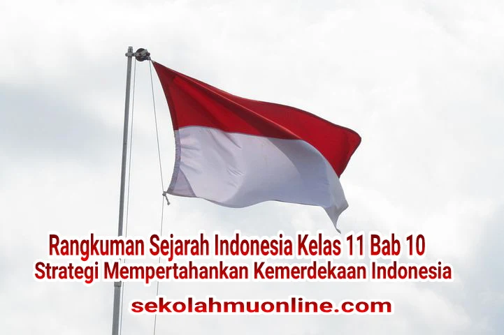 Rangkuman atau ringkasan mata pelajaran Sejarah Indonesia Kelas 11 Bab 10 Strategi Mempertahankan Kemerdekaan Indonesia