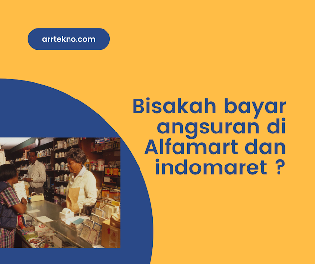 Bisakah bayar Angsuran  di Indomaret dan Alfamart ?