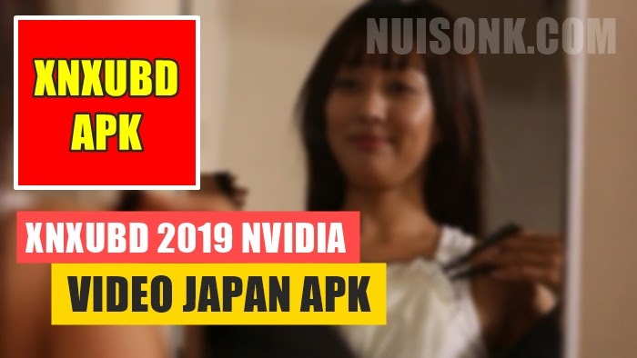 Xnxubd 2019 nvidia video japan apk download