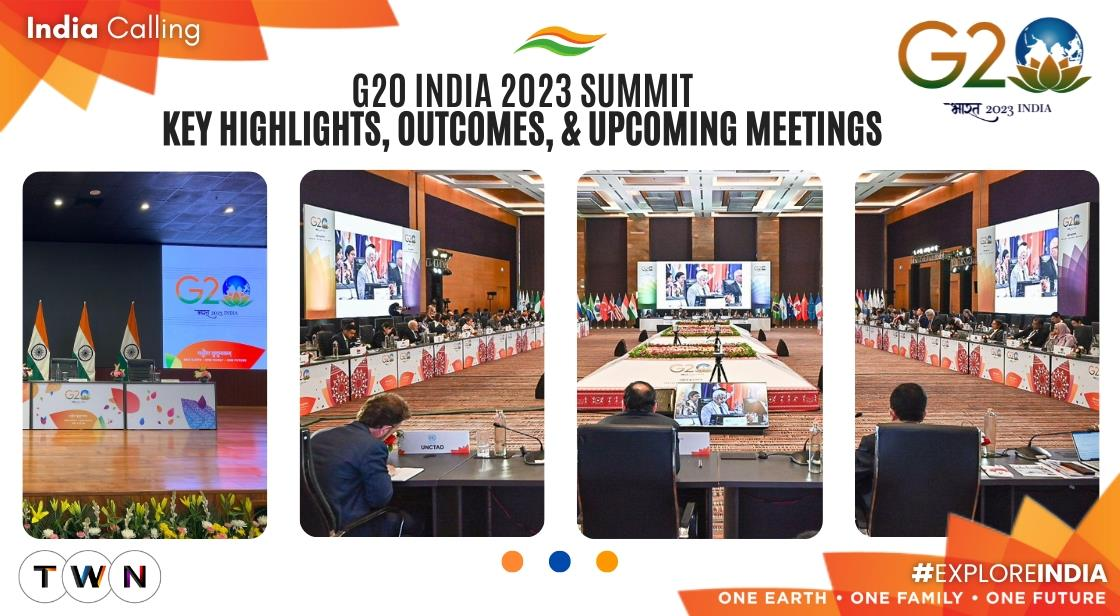 G20 India 2023 Summit- Key Highlights, Outcomes, and Upcoming Meetings