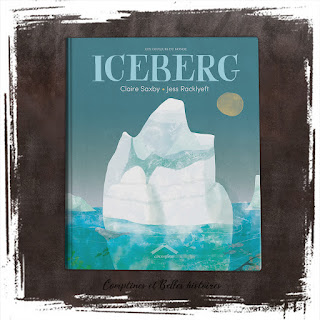 Iceberg, un livre pour enfant sur le changement climatique, l'impact sur la faune et la flore, la planète, de Saxby et Racklyeft, Edition Circonflexe - Sélection des meilleurs albums sur l'écologie par Comptines et Belles histoires