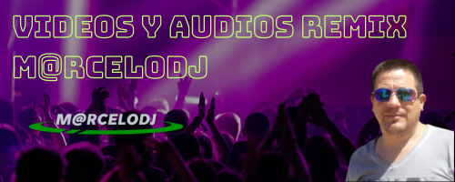       Videos y Audios Remix M@rceloDj