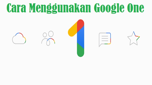 Cara Menggunakan Google One