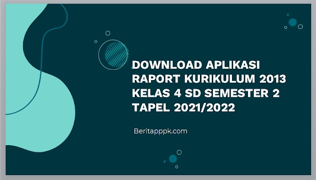 Aplikasi Raport K13 Kelas 4 Semester 2 Revisi 2021/2022