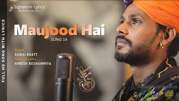 Maujood Hai Lyrics - Sawai Bhatt | Himesh Reshammiya | Himesh Ke Dil Se Song 14