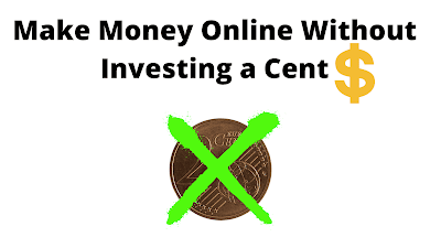 Make Money Online Without Investing a Cent