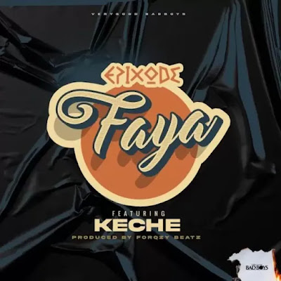 <img src="Epixode.png"Epixode – Faya ft Keche (Prod. By Forqzy Beatz)   Mp3 Download.">