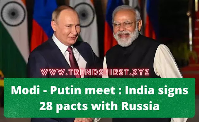 Modi - Putin meet : India signs 28 pacts with Russia | Trendsfirst